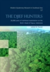 Djief Hunters, 26,000 Years of Rainforest Exploitation on the Bird`s Head of Papua, Indonesia