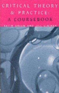 Critical Theory and Practice: A Coursebook