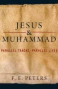 Jesus and Muhammad: Parallel Tracks, Parallel Lives
