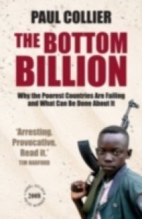 Bottom Billion: Why the Poorest Countries are Failing and What Can Be Done About It
