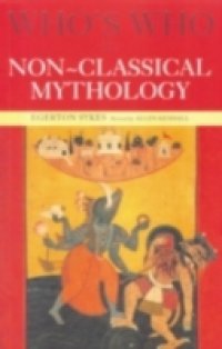 Who`s Who in Non-Classical Mythology