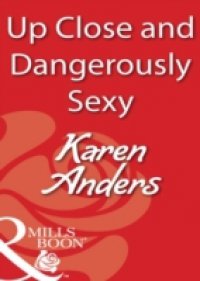 Up Close and Dangerously Sexy (Mills & Boon Blaze)