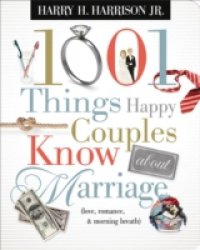 Читать 1001 Things Happy Couples Know About Marriage