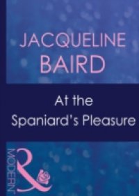 At the Spaniard`s Pleasure (Mills & Boon Modern)