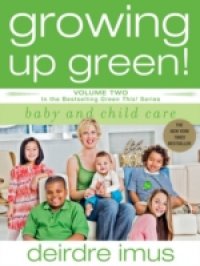 Читать Growing Up Green: Baby and Child Care