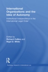 International Organizations and the Idea of Autonomy