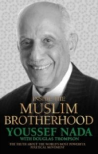 Inside the Muslim Brotherhood – The Truth About The World`s Most Powerful Political Movement