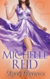 Love`s Revenge: The Italian`s Revenge / A Passionate Marriage / The Brazilian`s Blackmailed Bride (Mills & Boon M&B)