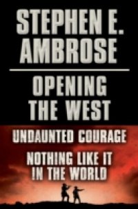 Читать Stephen E. Ambrose Opening of the West E-Book Boxed Set