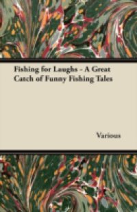 Читать Fishing for Laughs – A Great Catch of Funny Fishing Tales