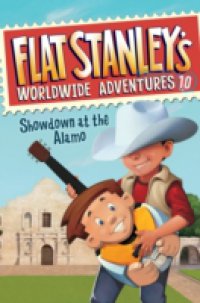 Flat Stanley`s Worldwide Adventures #10: Showdown at the Alamo