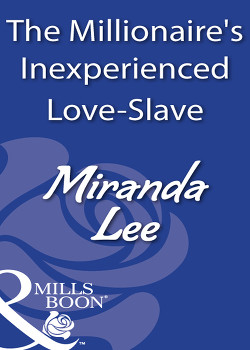 The Millionaire`s Inexperienced Love-Slave