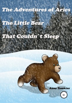 Читать The Adventures of Aries, The Little Bear That Couldn`t Sleep
