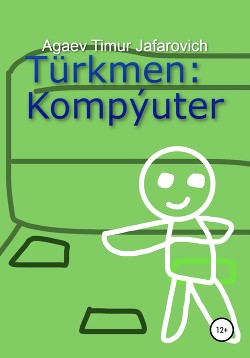 Читать Türkmen: Kompýuter