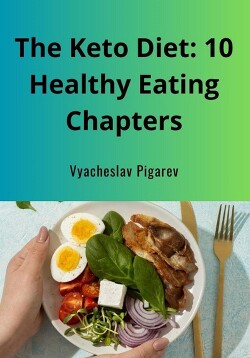 Читать The Keto Diet: 10 Healthy Eating Chapters