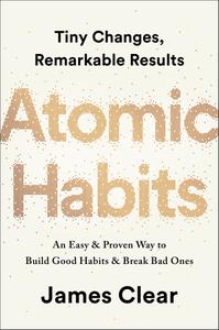 Atomic Habits: Tiny Changes, Remarkable Results